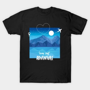 Live for adventure Wanderlust love Explore the world holidays vacation T-Shirt